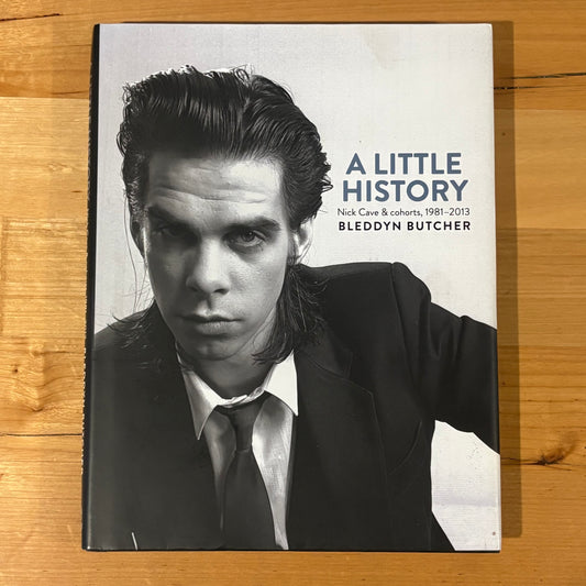A Little History Nick Cave and Cohorts 1981-2013 Bleddyn Butcher Hardcover GD
