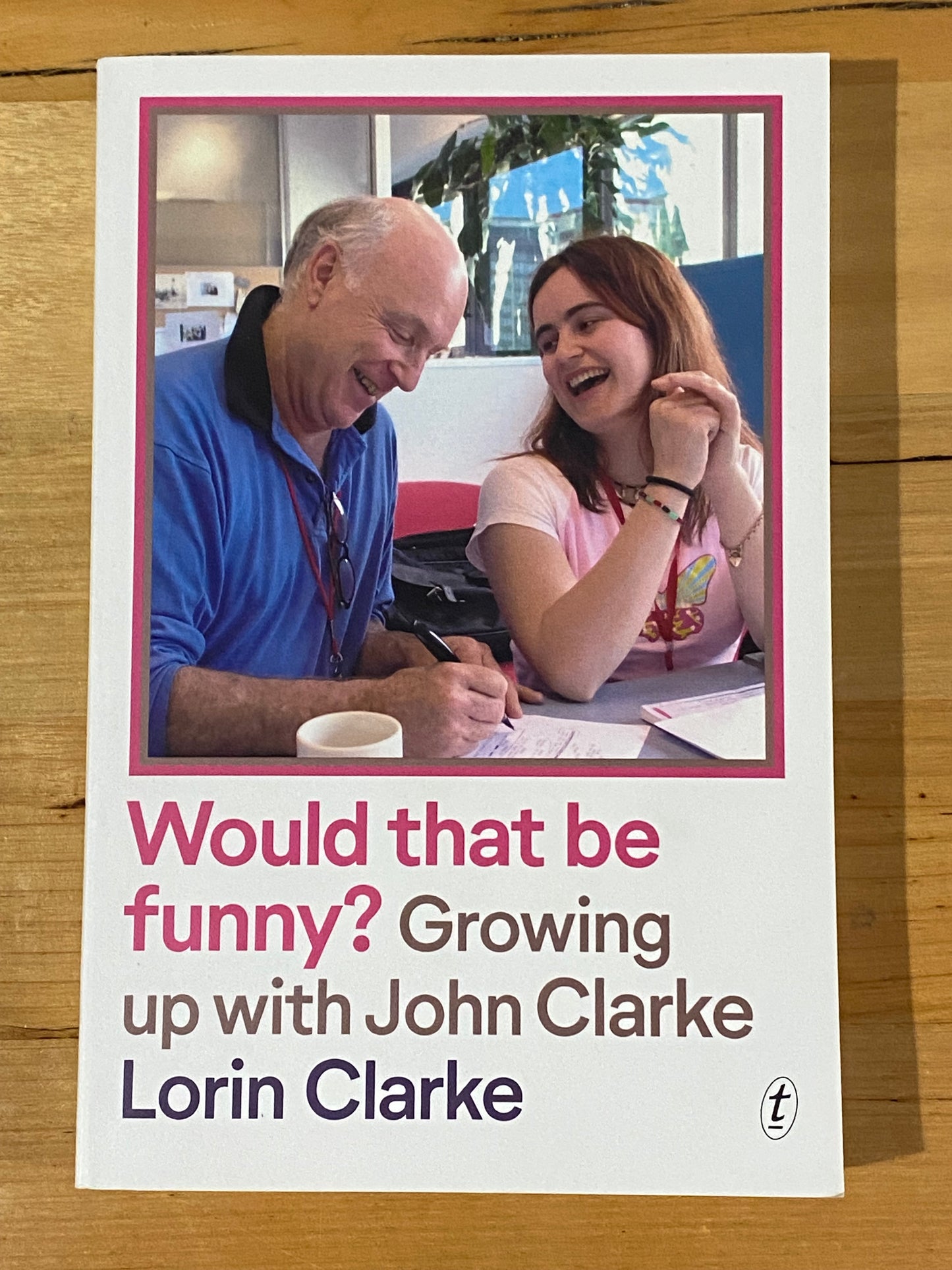 Would That Be Funny? Growing Up With John Clarke by Lorin Clarke Paperback GD