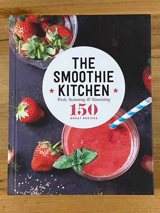 The Smoothie Kitchen 150 Great Recipes Hardcover 2016 GD