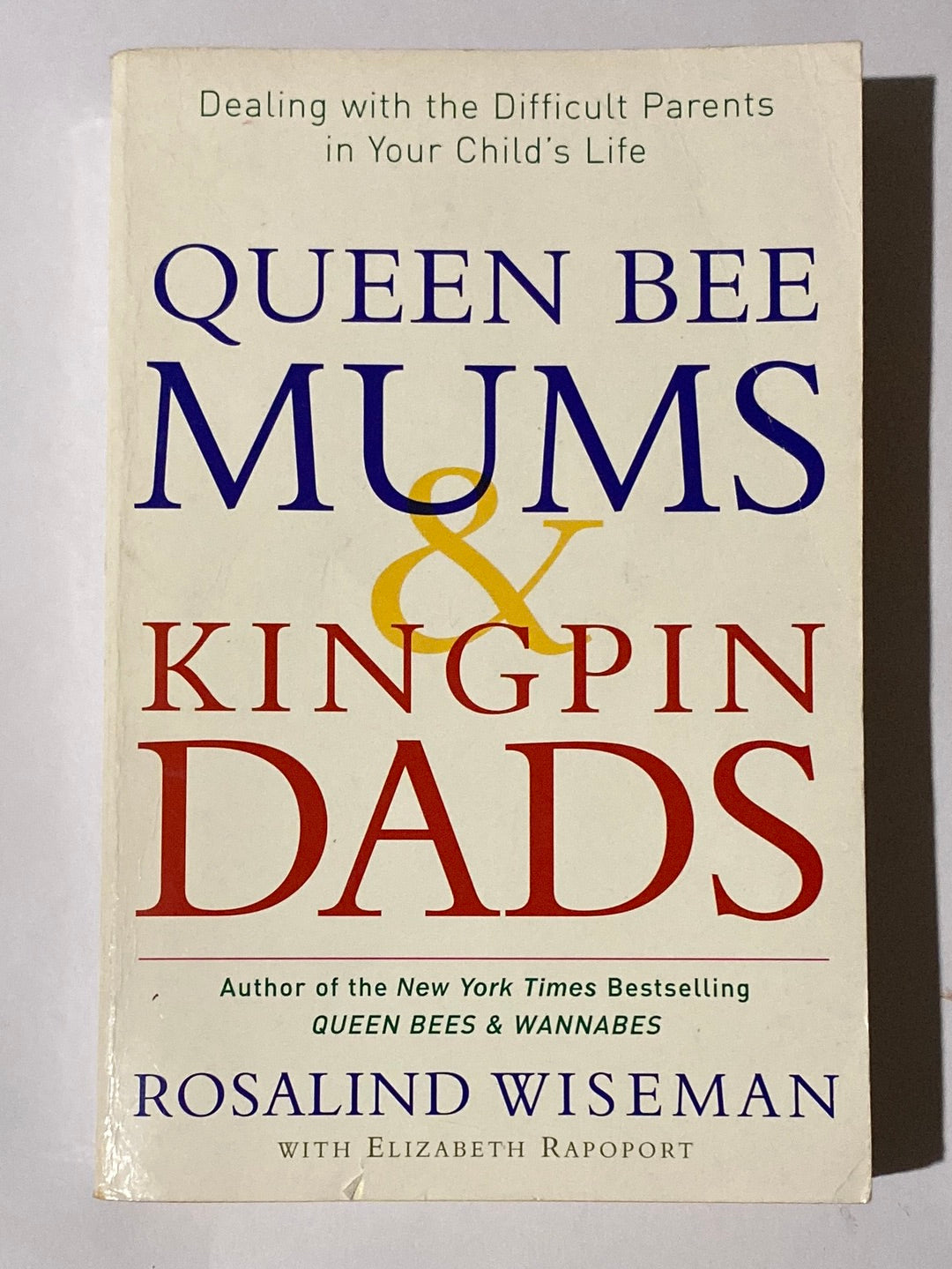 Queen Bee Mums and Kingpin Dads by Rosalind Wiseman Paperback GD