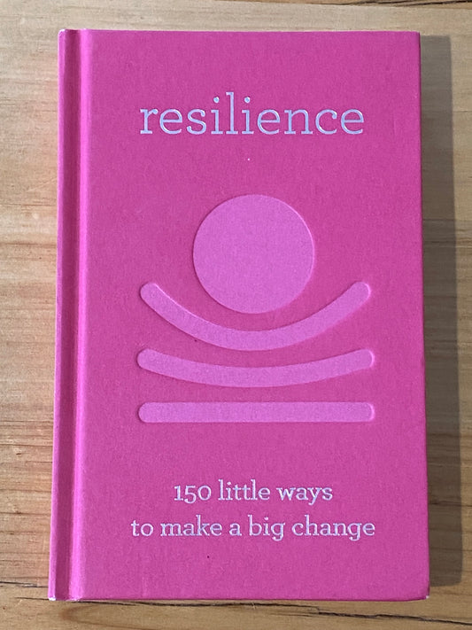 Resilience 150 Little Ways To Make A Big Difference Hardcover GD