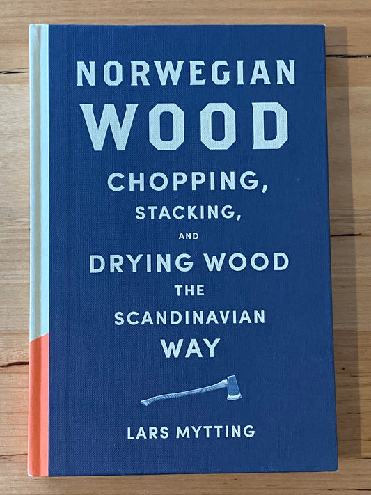 Norwegian Wood Chopping, Stacking & Drying Wood The Scandinavian Way Hardcover by Lars Mytting