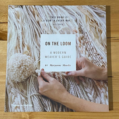 On The Loom A Modern Weaver's Guide by Maryanne Moodie Hardcover GD
