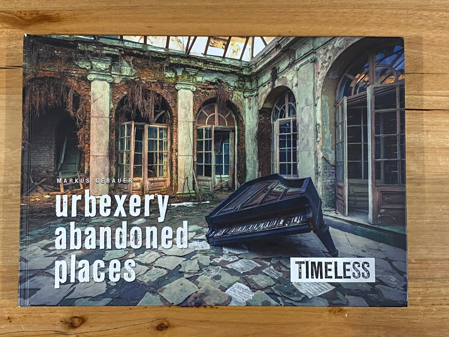 Timeless Urbexery Abandoned Places by Markus Gebauer Hardcover 2016 VGC