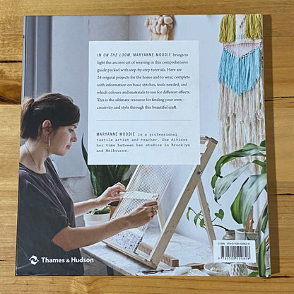 On The Loom A Modern Weaver's Guide by Maryanne Moodie Hardcover GD
