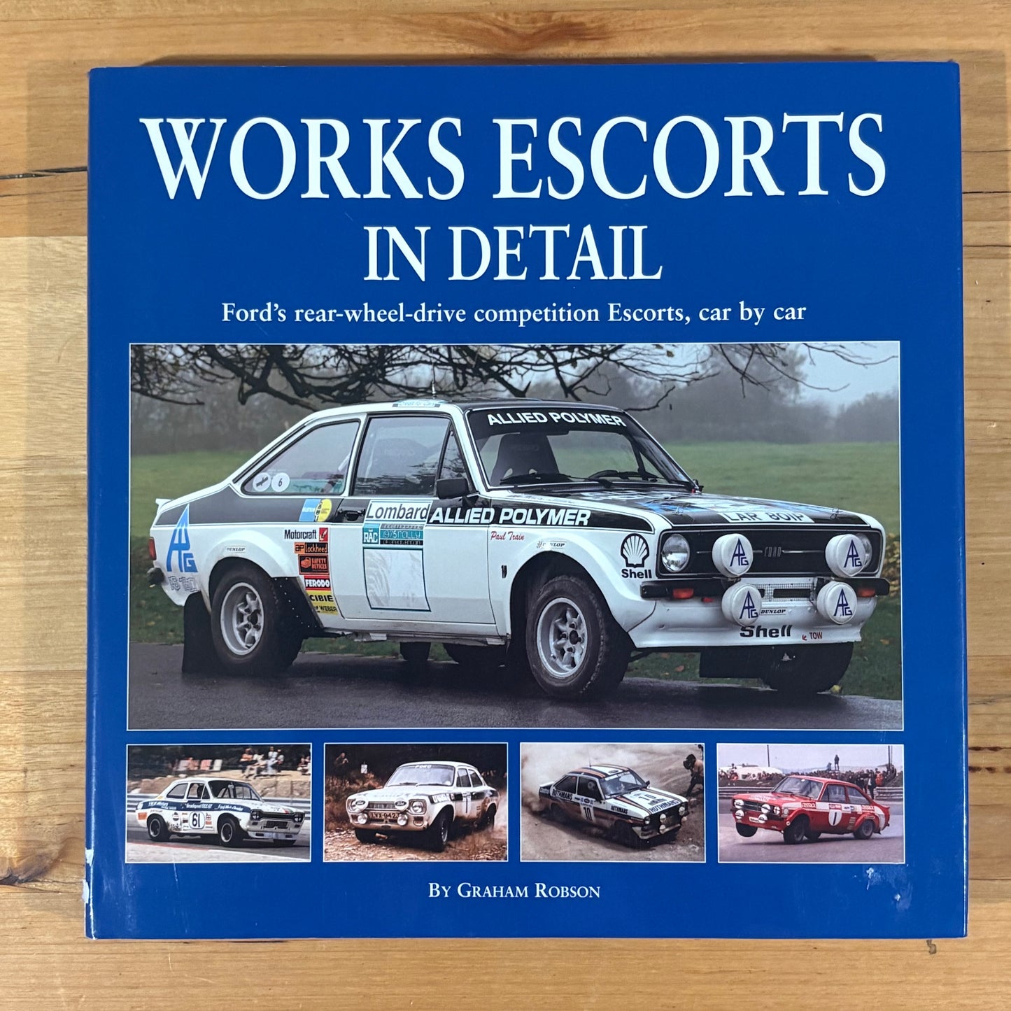 Works Escorts in Detail by Graham Robson Ford's Real Wheel Drive Escorts Hardcover 2012 GD