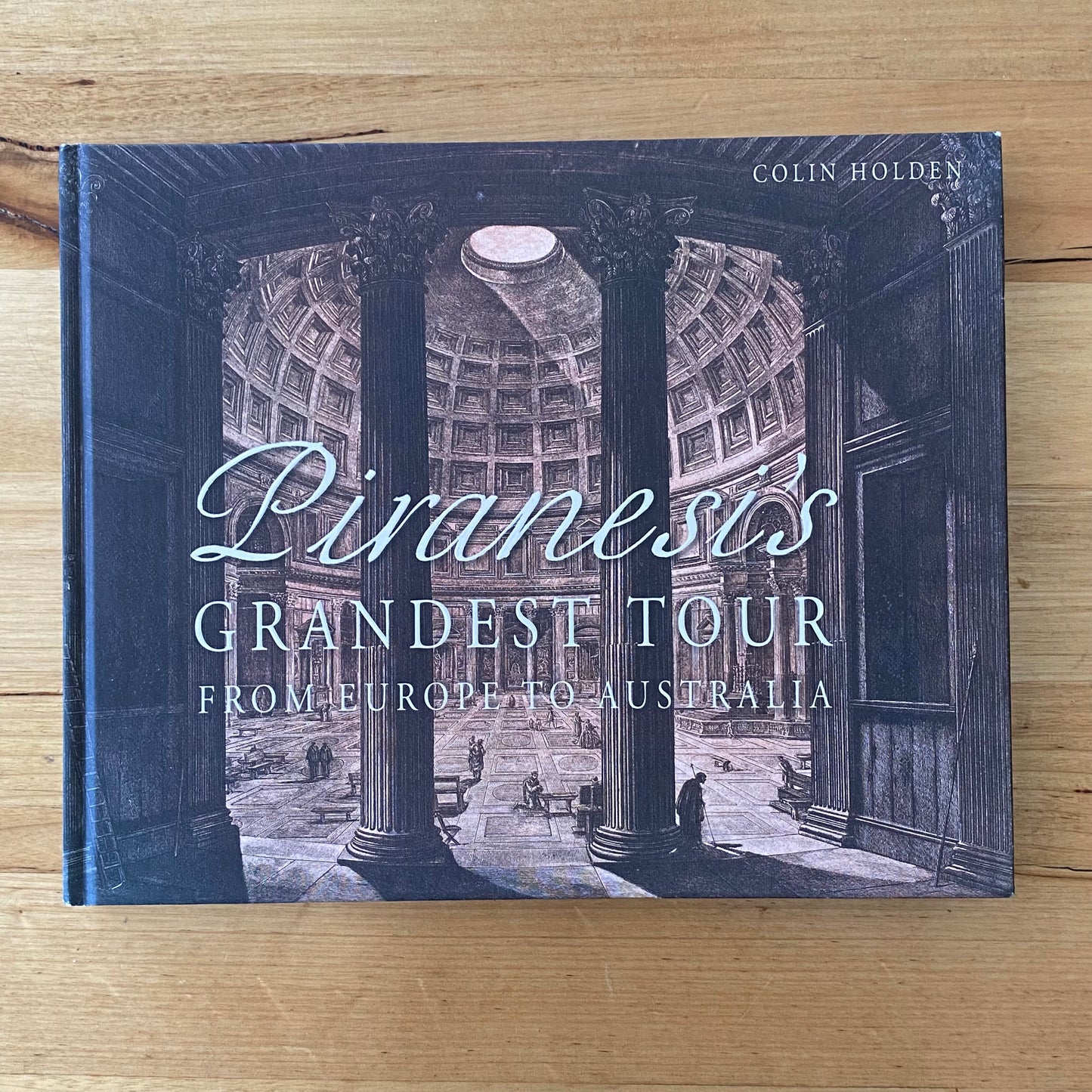 Piranesi's Grandest Tour: From Europe to Australia by Colin Holden Hardcover 2014 GD