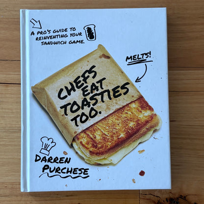 Chefs Eat Toasties Too by Darren Purchese Raise Your Sandwich Game! Hardcover GD