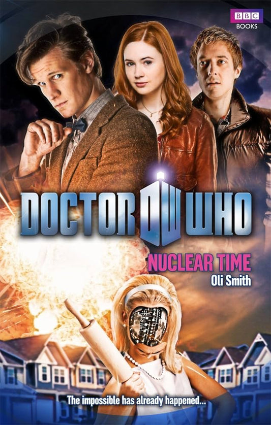 Doctor Who: Nuclear Time by Oli Smith BBC Books Published 2010 VGC