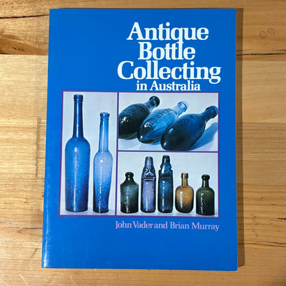 Antique Bottle Collecting in Australia John Vader Brian Murray Paperback 1979 GD
