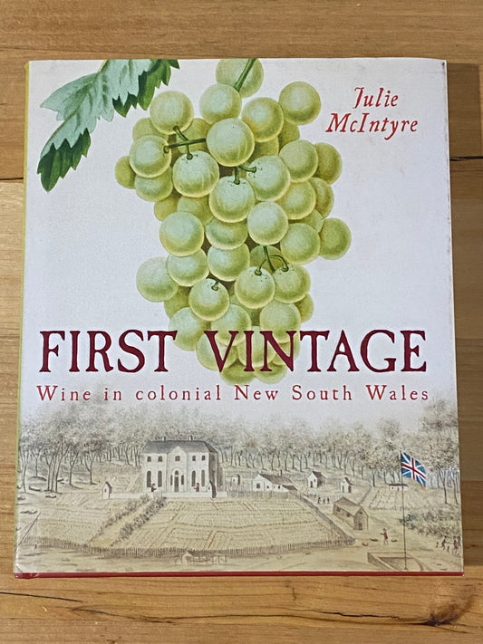 First Vintage Wine In Colonial New South Wales by Julia McIntyre Hardcover GD