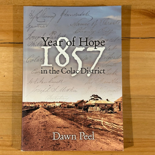 1857 Year Of Hope In The Colac District Dawn Peel Paperback 2006 GD