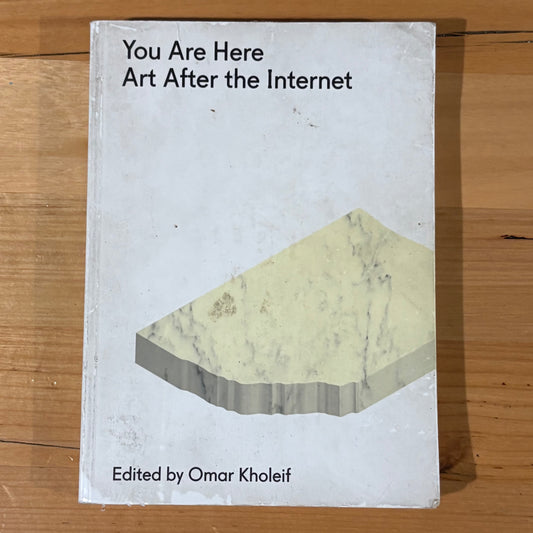 You Are Here: Art After The Internet Paperback Omar Kholeif 2014
