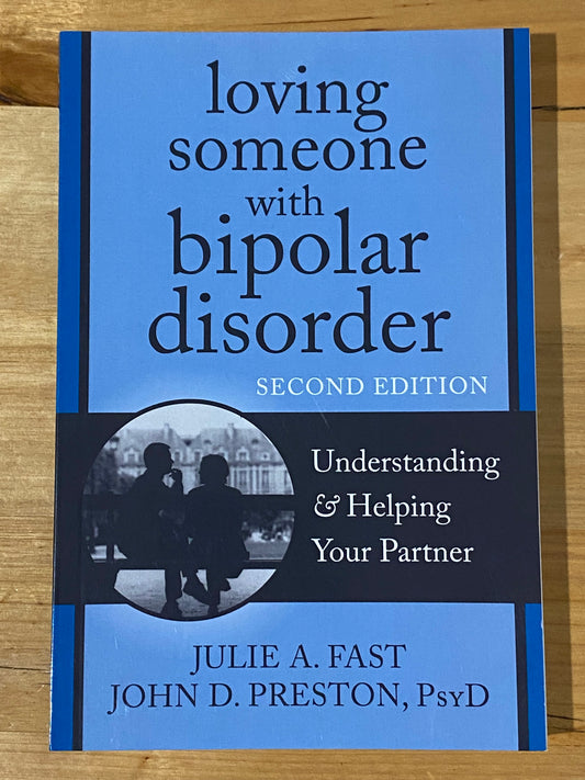 Loving Someone With Bipolar Disorder Second Edition by Julie Fast John Preston Paperback VGC