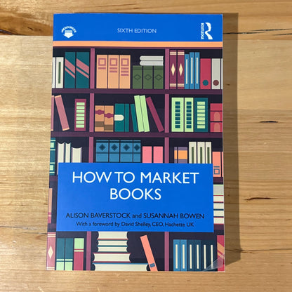 How to Market Books by Alison Baverstock & Susannah Bowen 2019 Paperback GD