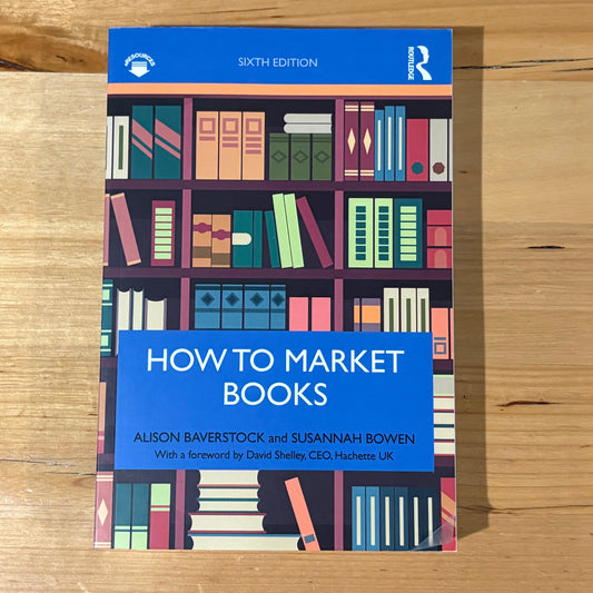 How to Market Books by Alison Baverstock & Susannah Bowen 2019 Paperback GD