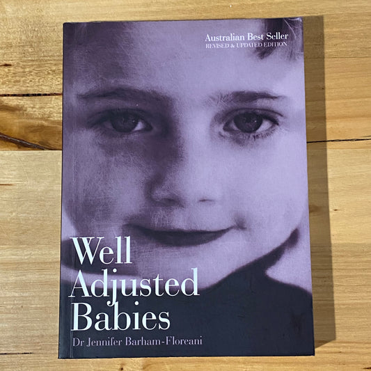 Well Adjusted Babies by Dr Jennifer Barham-Floreani Paperback 2007 GD