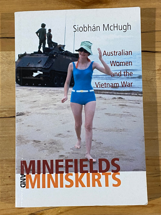 Minefields and Miniskirts: Australian Women and The Vietnam War by Siobhán McHugh Paperback 2005 GD